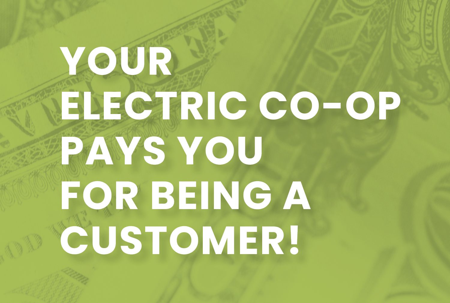 Your electric co-op pays you for being a customer