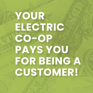 Your electric co-op pays you for being a customer